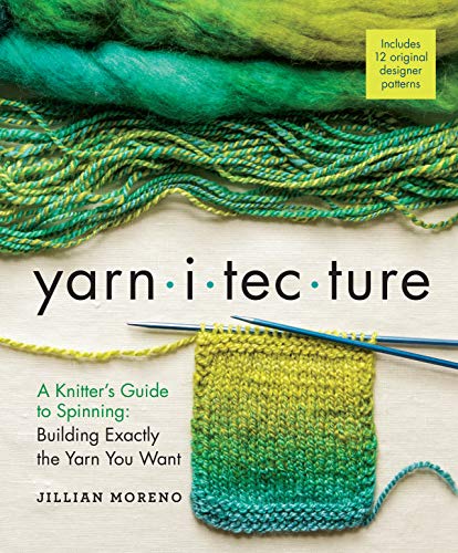 Read Yarnitecture: A Knitter's Guide to Spinning: Building Exactly the Yarn You Want, written by Jillian Moreno Read Yarnitecture: A Knitter's Guide to Spinning: Building Exactly the Yarn You Want, written by Jillian Moreno