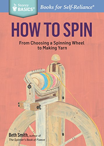 Read How to Spin: From Choosing a Spinning Wheel to Making Yarn. A Storey BASICS® Title, written by Beth Smith Read How to Spin: From Choosing a Spinning Wheel to Making Yarn. A Storey BASICS® Title, written by Beth Smith