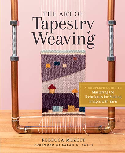 Read The Art of Tapestry Weaving: A Complete Guide to Mastering the Techniques for Making Images with Yarn, written by Rebecca Mezoff Read The Art of Tapestry Weaving: A Complete Guide to Mastering the Techniques for Making Images with Yarn, written by Rebecca Mezoff