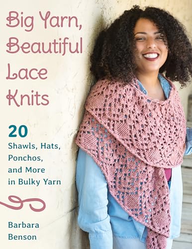 Read Big Yarn, Beautiful Lace Knits: 20 Shawls, Hats, Ponchos, and More in Bulky Yarn, written by Barbara Benson Read Big Yarn, Beautiful Lace Knits: 20 Shawls, Hats, Ponchos, and More in Bulky Yarn, written by Barbara Benson
