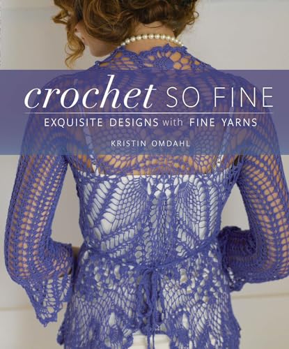 Read Crochet So Fine: Exquisite Designs with Fine Yarns, written by Kristin Omdahl Read Crochet So Fine: Exquisite Designs with Fine Yarns, written by Kristin Omdahl