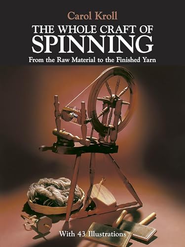 Read The Whole Craft of Spinning: From the Raw Material to the Finished Yarn (Dover Crafts: Weaving & Dyeing), written by Carol Kroll Read The Whole Craft of Spinning: From the Raw Material to the Finished Yarn (Dover Crafts: Weaving & Dyeing), written by Carol Kroll