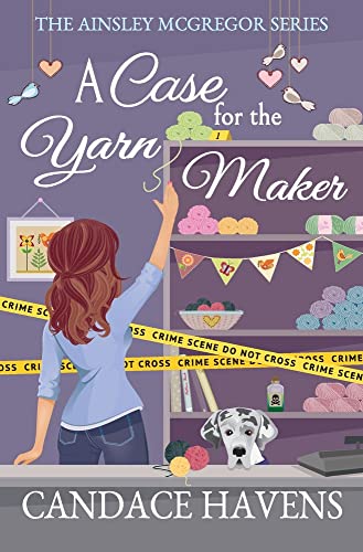 Read A Case for the Yarn Maker (Ainsley McGregor), written by Candace Havens Read A Case for the Yarn Maker (Ainsley McGregor), written by Candace Havens