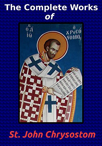 Read The Complete Works of St. John Chrysostom (36 Books), written by St. John Chrysostom Read The Complete Works of St. John Chrysostom (36 Books), written by St. John Chrysostom