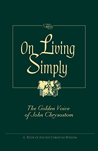 Read On Living Simply: The Golden Voice of John Chrysostom, written by St John Chrysostom; Saint John VII Read On Living Simply: The Golden Voice of John Chrysostom, written by St John Chrysostom; Saint John VII