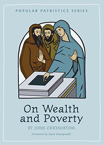 Read On Wealth and Poverty: St. John Chrysostom (Popular Patristics), written by St John Chrysostom Read On Wealth and Poverty: St. John Chrysostom (Popular Patristics), written by St John Chrysostom