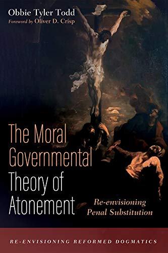 Read The Moral Governmental Theory of Atonement: Re-envisioning Penal Substitution (Re-envisioning Reformed Dogmatics), written by Obbie Tyler Todd Read The Moral Governmental Theory of Atonement: Re-envisioning Penal Substitution (Re-envisioning Reformed Dogmatics), written by Obbie Tyler Todd