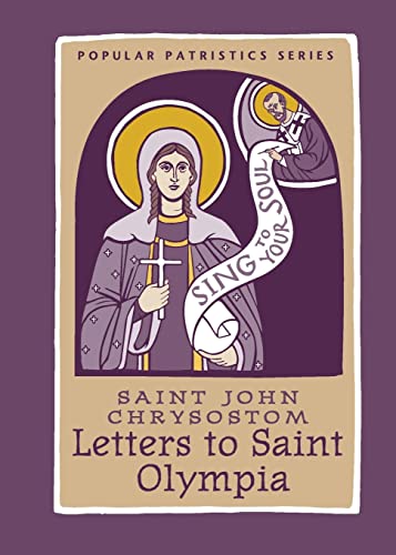 Read Letters to Saint Olympia (Popular Patristics, 56), written by Saint John Chrysostom Read Letters to Saint Olympia (Popular Patristics, 56), written by Saint John Chrysostom