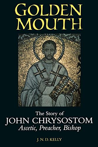 Read Golden Mouth: The Story of John Chrysostom?Ascetic, Preacher, Bishop, written by J. N. D. Kelly Read Golden Mouth: The Story of John Chrysostom?Ascetic, Preacher, Bishop, written by J. N. D. Kelly