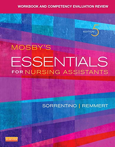 Read Workbook and Competency Evaluation Review for Mosby's Essentials for Nursing Assistants, written by Leighann Remmert MS RN; Sheila A. Sorrentino PhD RN Read Workbook and Competency Evaluation Review for Mosby's Essentials for Nursing Assistants, written by Leighann Remmert MS RN; Sheila A. Sorrentino PhD RN