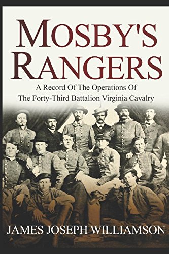 Read Mosby's Rangers: A Record Of The Operations Of The Forty-Third Battalion Virginia Cavalry, From Its Organization To The Surrender, written by James Joseph Williamson Read Mosby's Rangers: A Record Of The Operations Of The Forty-Third Battalion Virginia Cavalry, From Its Organization To The Surrender, written by James Joseph Williamson