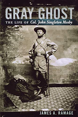 Read Gray Ghost: The Life of Col. John Singleton Mosby, written by James A. Ramage Read Gray Ghost: The Life of Col. John Singleton Mosby, written by James A. Ramage