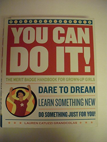 Read You Can Do It!: The Merit Badge Handbook for Grown-Up Girls, written by Lauren Catuzzi Grandcolas Read You Can Do It!: The Merit Badge Handbook for Grown-Up Girls, written by Lauren Catuzzi Grandcolas
