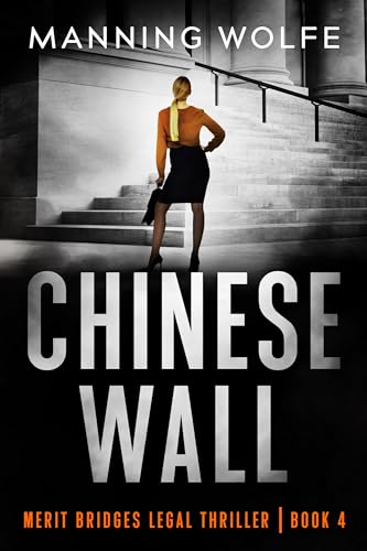 Read Chinese Wall: Lawyer in Jeopardy Redacting Secret Documents (Merit Bridges Legal Thriller Book 4), written by Manning Wolfe