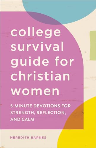 Read The College Survival Guide for Christian Women: 5-Minute Devotions for Strength, Reflection, and Calm, written by Meredith Barnes Read The College Survival Guide for Christian Women: 5-Minute Devotions for Strength, Reflection, and Calm, written by Meredith Barnes