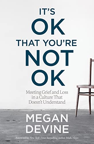 Read It's OK That You're Not OK: Meeting Grief and Loss in a Culture That Doesn't Understand, written by Megan Devine Read It's OK That You're Not OK: Meeting Grief and Loss in a Culture That Doesn't Understand, written by Megan Devine