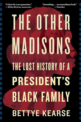 Read The Other Madisons: The Lost History of a President's Black Family, written by Bettye Kearse