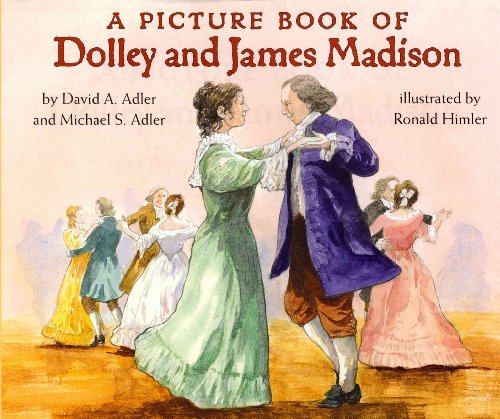 Read A Picture Book of Dolley and James Madison, written by David A. Adler; Michael S. Adler