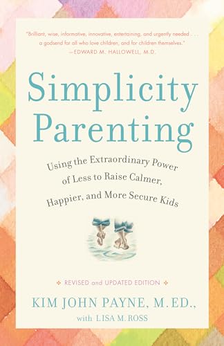 Read Simplicity Parenting: Using the Extraordinary Power of Less to Raise Calmer, Happier, and More Secure Kids, written by Kim John Payne; Lisa M. Ross Read Simplicity Parenting: Using the Extraordinary Power of Less to Raise Calmer, Happier, and More Secure Kids, written by Kim John Payne; Lisa M. Ross