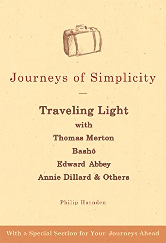 Read Journeys of Simplicity: Traveling Light with Thomas Merton, Basho, Edward Abbey, Annie Dillard & Others, written by Philip Harnden Read Journeys of Simplicity: Traveling Light with Thomas Merton, Basho, Edward Abbey, Annie Dillard & Others, written by Philip Harnden