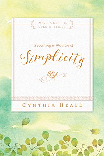 Read Becoming a Woman of Simplicity, written by Cynthia Heald Read Becoming a Woman of Simplicity, written by Cynthia Heald