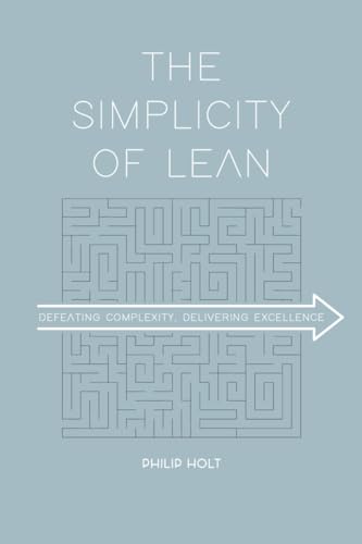 Read The Simplicity of Lean: Defeating Complexity, Delivering Excellence, written by Philip Holt Read The Simplicity of Lean: Defeating Complexity, Delivering Excellence, written by Philip Holt