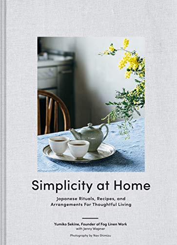 Read Simplicity at Home: Japanese Rituals, Recipes, and Arrangements for Thoughtful Living, written by Yumiko Sekine Read Simplicity at Home: Japanese Rituals, Recipes, and Arrangements for Thoughtful Living, written by Yumiko Sekine