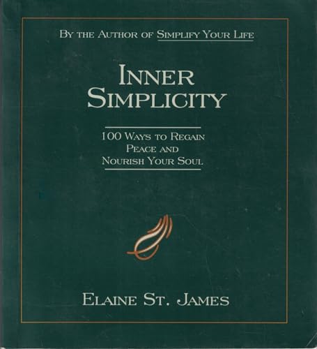 Read Inner Simplicity: 100 Ways to Regain Peace and Nourish Your Soul, written by Elaine St. James