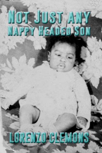 Read Not Just Any Nappy Headed Son (the notes), written by Lorenzo Clemons Read Not Just Any Nappy Headed Son (the notes), written by Lorenzo Clemons