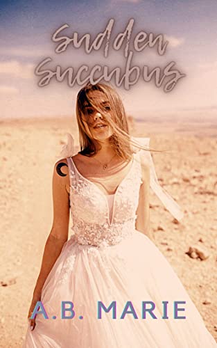 Read Sudden Succubus: A Paranormal Demon Romance, written by A.B. Marie Read Sudden Succubus: A Paranormal Demon Romance, written by A.B. Marie