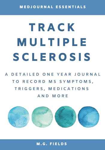Read Track Multiple Sclerosis: A Detailed One Year Journal to Record MS Symptoms, Triggers, Medications and More., written by M.G. Fields Read Track Multiple Sclerosis: A Detailed One Year Journal to Record MS Symptoms, Triggers, Medications and More., written by M.G. Fields