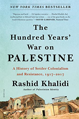 Read The Hundred Years' War on Palestine: A History of Settler Colonialism and Resistance, 1917-2017, written by Rashid Khalidi Read The Hundred Years' War on Palestine: A History of Settler Colonialism and Resistance, 1917-2017, written by Rashid Khalidi