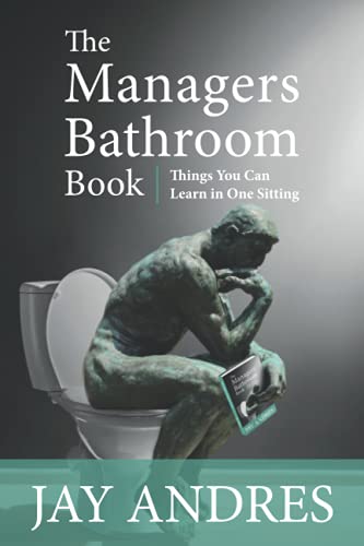 Read The Managers Bathroom Book: Things you can learn in one sitting, written by Mr. Jay S Andres Read The Managers Bathroom Book: Things you can learn in one sitting, written by Mr. Jay S Andres