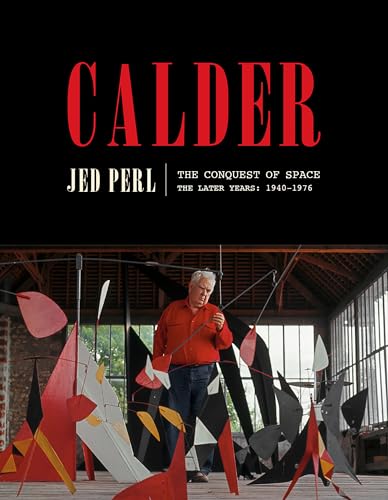 Read Calder: The Conquest of Space: The Later Years: 1940-1976 (A Life of Calder), written by Jed Perl Read Calder: The Conquest of Space: The Later Years: 1940-1976 (A Life of Calder), written by Jed Perl