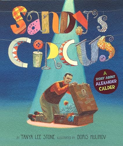 Read Sandy's Circus: A Story About Alexander Calder, written by Tanya Lee Stone Read Sandy's Circus: A Story About Alexander Calder, written by Tanya Lee Stone