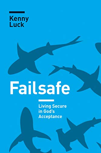 Read Failsafe: Living Secure in God's Acceptance, written by Kenny Luck Read Failsafe: Living Secure in God's Acceptance, written by Kenny Luck