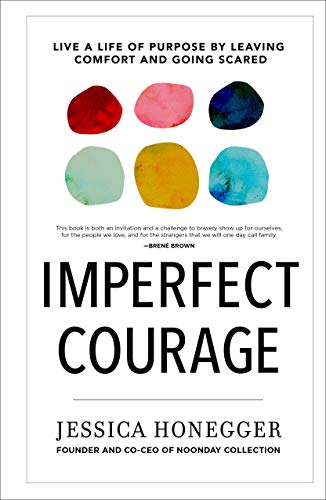 Read Imperfect Courage: Live a Life of Purpose by Leaving Comfort and Going Scared, written by Jessica Honegger Read Imperfect Courage: Live a Life of Purpose by Leaving Comfort and Going Scared, written by Jessica Honegger