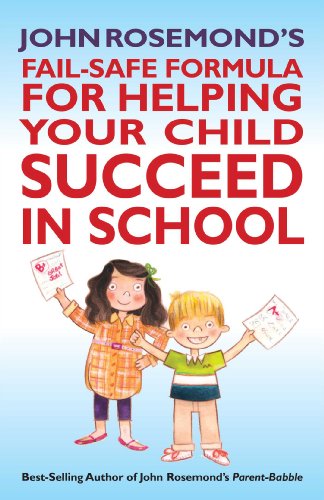 Read John Rosemond's Fail-Safe Formula for Helping Your Child Succeed in School (Volume 17), written by John Rosemond Read John Rosemond's Fail-Safe Formula for Helping Your Child Succeed in School (Volume 17), written by John Rosemond
