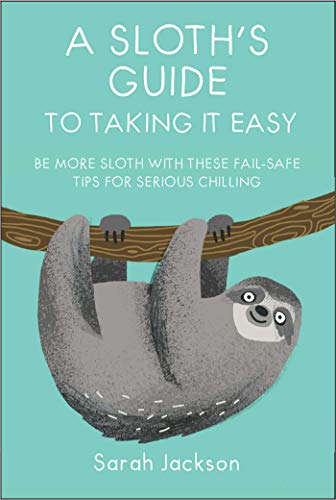 Read A Sloth's Guide to Taking It Easy: Be more sloth with these fail-safe tips for serious chilling, written by Sarah Jackson Read A Sloth's Guide to Taking It Easy: Be more sloth with these fail-safe tips for serious chilling, written by Sarah Jackson