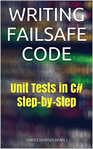 Read Writing Failsafe Code: Unit Tests in C# Step-by-Step, written by Shreeharsh Ambli Read Writing Failsafe Code: Unit Tests in C# Step-by-Step, written by Shreeharsh Ambli