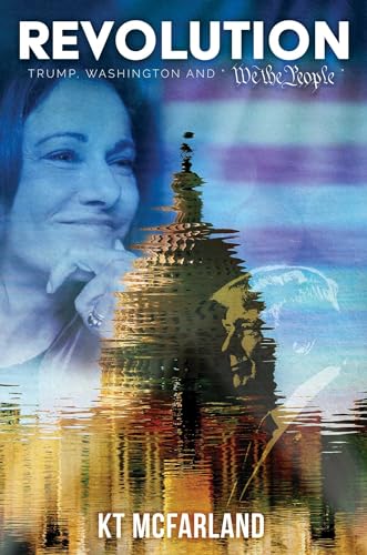 Read Revolution: Trump, Washington and "We the People", written by KT McFarland