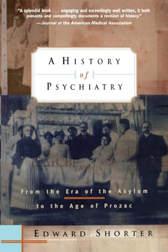 Read A History of Psychiatry: From the Era of the Asylum to the Age of Prozac, written by Edward Shorter Read A History of Psychiatry: From the Era of the Asylum to the Age of Prozac, written by Edward Shorter