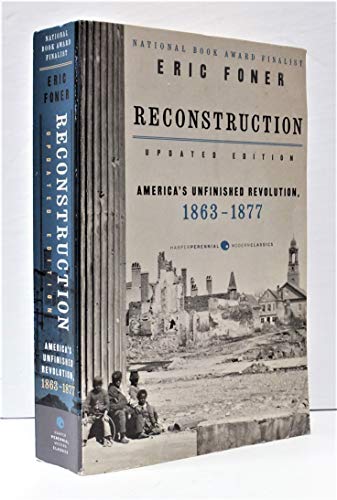 Read Reconstruction Updated Edition: America's Unfinished Revolution, 1863-1877 (Harper Perennial Modern Classics), written by Eric Foner
