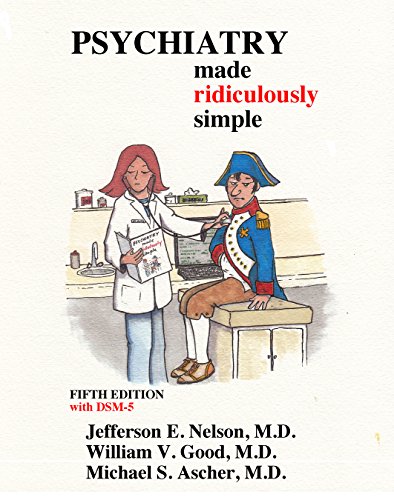 Read Psychiatry Made Ridiculously Simple, written by Jefferson Nelson; William V. Good; Michael S. Ascher Read Psychiatry Made Ridiculously Simple, written by Jefferson Nelson; William V. Good; Michael S. Ascher