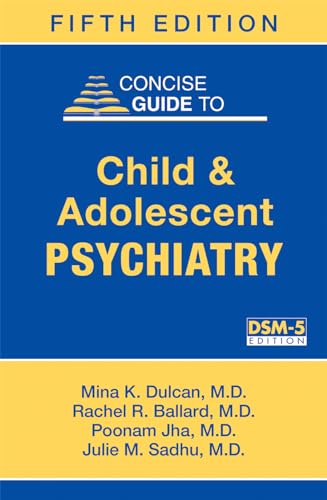 Read Concise Guide to Child and Adolescent Psychiatry (Concise Guides), written by Mina K. Dulcan; Rachel R. Ballard; Poonam Jha; Julie M. Sadhu Read Concise Guide to Child and Adolescent Psychiatry (Concise Guides), written by Mina K. Dulcan; Rachel R. Ballard; Poonam Jha; Julie M. Sadhu