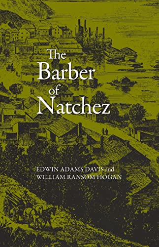 Read Barber of Natchez (Wherein a Slave Is Freed and Rises to a Very High Standing;), written by Edwin Adams Davis; William Ransom Hogan Read Barber of Natchez (Wherein a Slave Is Freed and Rises to a Very High Standing;), written by Edwin Adams Davis; William Ransom Hogan