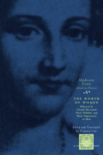Read The Worth of Women: Wherein Is Clearly Revealed Their Nobility and Their Superiority to Men (The Other Voice in Early Modern Europe), written by Moderata Fonte