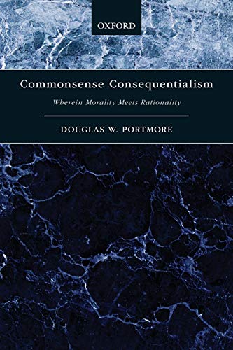 Read Commonsense Consequentialism: Wherein Morality Meets Rationality (Oxford Moral Theory), written by Douglas W. Portmore Read Commonsense Consequentialism: Wherein Morality Meets Rationality (Oxford Moral Theory), written by Douglas W. Portmore