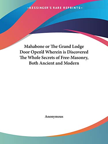 Read Mahabone or The Grand Lodge Door Open'd Wherein is Discovered The Whole Secrets of Free-Masonry, Both Ancient and Modern, written by Anonymous Read Mahabone or The Grand Lodge Door Open'd Wherein is Discovered The Whole Secrets of Free-Masonry, Both Ancient and Modern, written by Anonymous