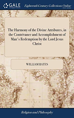 Read The Harmony of the Divine Attributes, in the Contrivance and Accomplishment of Man's Redemption by the Lord Jesus Christ: Or, Discourses Wherein is Shewn how the Wisdom, written by William Bates Read The Harmony of the Divine Attributes, in the Contrivance and Accomplishment of Man's Redemption by the Lord Jesus Christ: Or, Discourses Wherein is Shewn how the Wisdom, written by William Bates